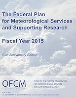 The Federal Plan for Meteorological Services and Supporting Research: Fiscal Year 2015 (Color) 1506175252 Book Cover