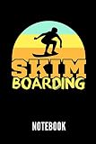  SKIMBOARDING NOTEBOOK: Geschenkidee für Skimboarder  Notizbuch mit 110 linierten Seiten  Format 6x9 DIN A5  Soft cover matt  Klick auf den Autorennamen für mehr zu diesem Thema