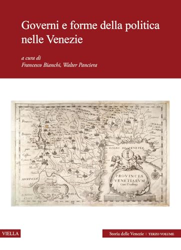 Governi e forme della politica nelle Venezie. Storia delle Venezie (Vol. 3)