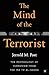 The Mind of the Terrorist: The Psychology of Terrorism from the IRA to al-Qaeda