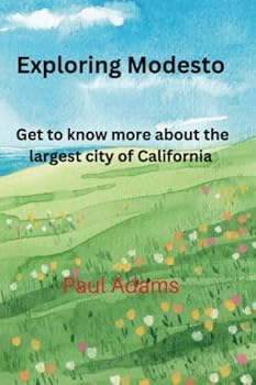 Paperback Exploring Modesto: Get to know more about the largest city of California Book