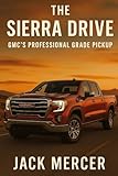  The Sierra Drive: GMC\'s Professional Grade Pickup