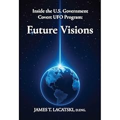 Inside the U.S. Government Covert UFO Program: Future Visions Audiobook By James Lacatski cover art