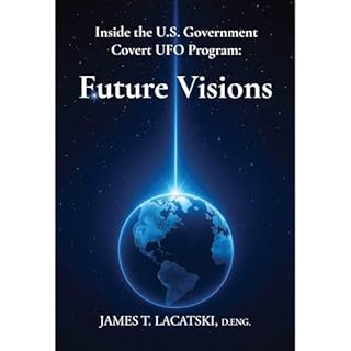 Inside the U.S. Government Covert UFO Program: Future Visions Audiobook By James Lacatski cover art
