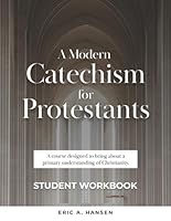 A Modern Catechism for Protestants STUDENT WORKBOOK: A course designed to bring about a primary understanding of Christianity. B0CWXSXYDL Book Cover