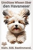 Buch Unnützes Wissen über den Havaneser - Warum dieser Hund glaubt, er sei wichtiger als du! Wahrheiten, Fakten & Chaos mit Fell: Geschenke, ... Tipps, witziges Welpen, Hundebuch, Bild, Deko