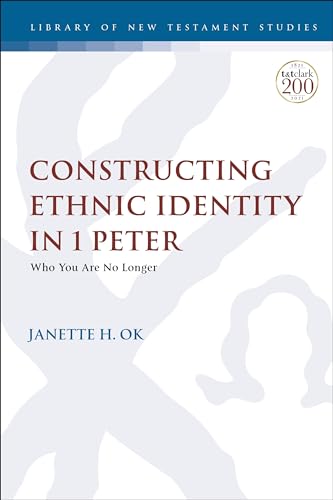 Constructing Ethnic Identity in 1 Peter: Who You Are No Longer (The Library of New Testament Studies)