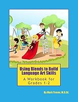 Using Blends to Build Language Art Skills: A Workbook for Grades 1-2 1514299801 Book Cover