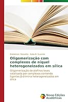 Oligomerização com complexos de níquel heterogeneizados em sílica 3639746007 Book Cover