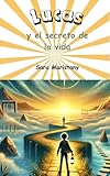  Lucas y el secreto de la vida: El Arte de Avanzar (Spanish Edition)