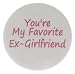 A&T Designs Unisex - Youâ€™re My Favorite Ex-Girlfriend 1.25