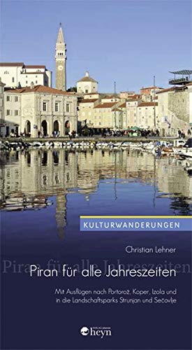 Piran für alle Jahreszeiten: Mit Ausflügen nach Portorož, Koper, Izola und in die Landschaftspark