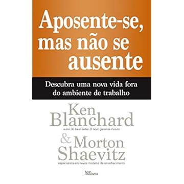 Capa do livro Aposente-se, mas não se ausente: Descubra uma nova vida fora do ambiente de trabalho