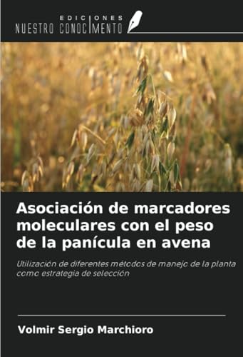 Asociación de marcadores moleculares con el peso de la panícula en avena: Utilización de diferentes métodos de manejo de la planta como estrategia de selección