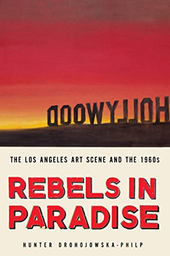 Rebels in Paradise: The Los Angeles Art Scene and the 1960s (HENRY HOLT AND)