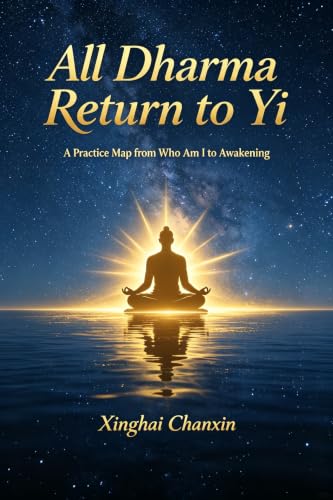 All Dharma Return to Yi: A Practice Map from “Who Am I” to Awakening (The Awakening of Yi)