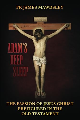 Adam's Deep Sleep: The Passion Of Jesus Christ Prefigured In The Old Testament (New Old) #TOP6