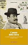 L'uomo Della Birra. L'incredibile Storia Della Più Antica «Bionda» Di Luppolo Italiano - 2