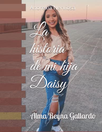 La historia de mi hija Daisy: Anorexia Nerviosa (Spanish Edition)