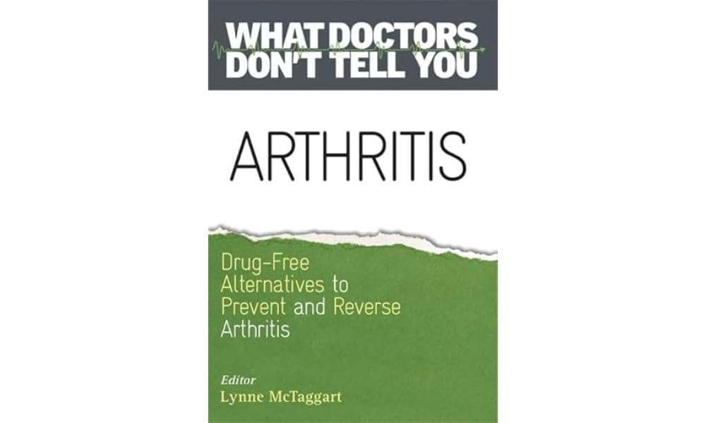 Arthritis: Drug-Free Alternatives to Prevent and Reverse Arthritis (What Doctors Don't Tell You)