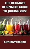 smart 6000 bifold  THE ULTIMATE BEGINNERS GUIDE TO JUICING 2022: 6000 Foolproof Juicing Recipes and the Complete Crash Course to Juicing with to Lose Weight, Gain energy, ... Disease, and Live Long (English Edition)