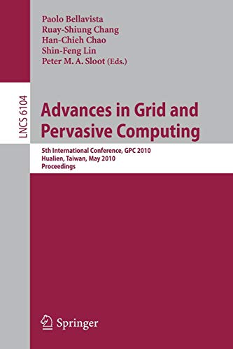 Advances in Grid and Pervasive Computing: 5th International Conference, GPC 2010, Hualien, Taiwan, May 10-13, 2010 Proceedings