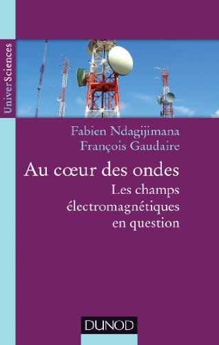Télécharger Au coeur des ondes - Les champs électromagnétiques en question: Les champs électromagnétiques en Livre eBook France