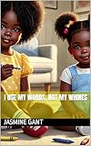  I Use My Words, Not My Whines (Chloe & Chanel) (English Edition)