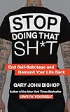 Stop Doing That Sh*t: End Self-Sabotage and Demand Your Life Back (Unfu*k Yourself series, 2)