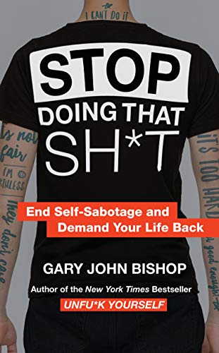 Stop Doing That Sh*t: End Self-Sabotage and Demand Your Life