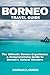 Produktbild Borneo Travel Guide 2023: The Ultimate Borneo Experience: A Comprehensive Guide to Borneo's Natural Wonders (Nicholas Wanderlust Chronicles (Tales From Around The World))