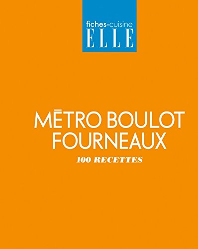 Métro boulot fourneaux: 100 recettes