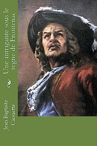 Une intrigante sous le regne de Frontenac: Nouvelle (French Edition)
