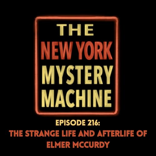 Episode 216: "The Life and Afterlife of Elmer McCurdy"