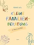  Renate Alfs kleine Familienberatung: In Wort und Bild