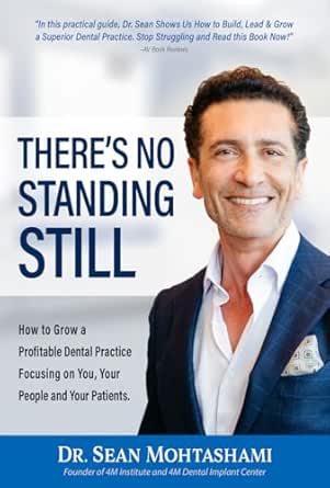 There's No Standing Still: How to Grow a Profitable Dental Practice Focusing on You, Your People and Your Patients