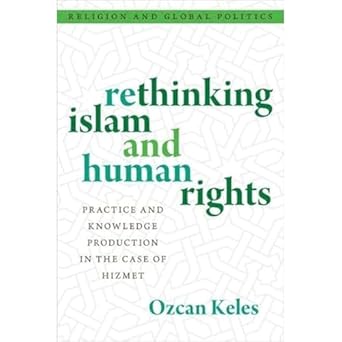 Rethinking Islam and Human Rights: Practice and Knowledge Production in the Case of Hizmet (RELIGION AND GLOBAL POLITICS SERIES)-Wow! eBook