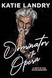 Dominator Of The Opera: A Left At The Altar Romance (Humbled Superstars Book 4)