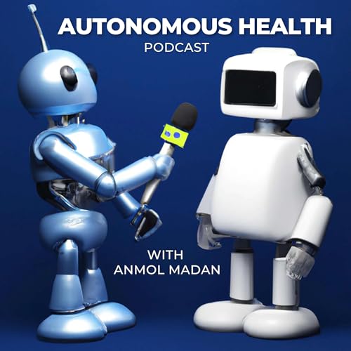 Autonomous Health Podcast Podcast Por Anmol Madan arte de portada