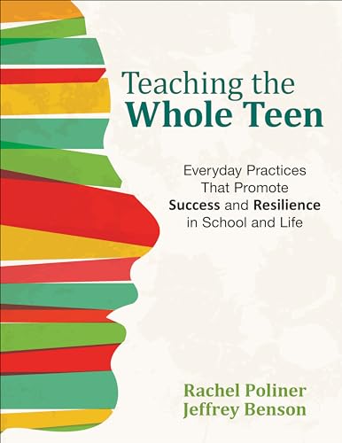 Teaching the Whole Teen: Everyday Practices That Promote Success and Resilience in School and Life