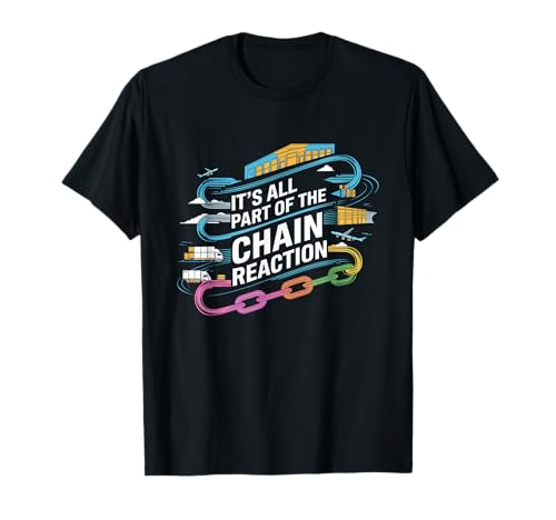 It's all part of the chain reaction, supply chain logistics T-Shirt