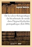 De la valeur thérapeutique du bicarbonate de soude dans l'hyprachlorhydrie protopathique (Sciences)