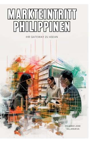 Markteintritt Philippinen: Ihr Gateway zu ASEAN (German Edition)