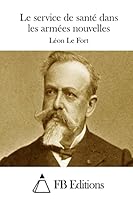 Le Service de Sant� Dans Les Arm�es Nouvelles 151168397X Book Cover