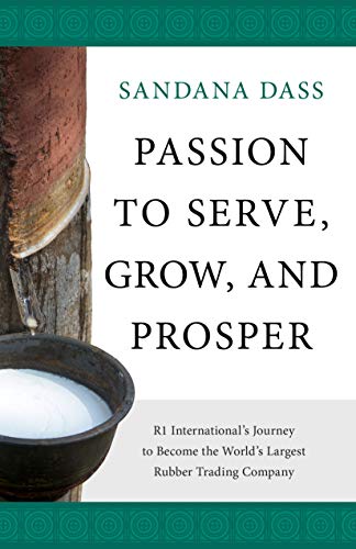 Passion to Serve, Grow, and Prosper: R1 International’s Journey to Become the World’s Largest Rubber Trading Company (English Edition)