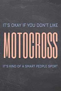 It's Okay if you don't like Motocross: Motocross Notebook or Journal - Size 6 x 9 - 110 Dot Grid Pages - Office Equipment, Supplies, Gear - Funny Motocross Gift Idea for Christmas or Birthday