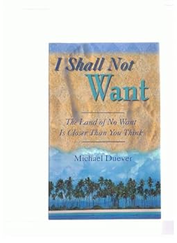 Paperback I Shall Not Want: The Land of No Want Is Closer Than You Think Book