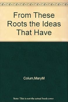 Hardcover From These Roots, The Ideas That Have Made Modern Literature Book
