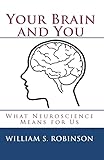 Your Brain and You: What Neuroscience Means for Us