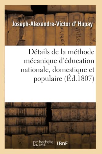 Détails de la Méthode Mécanique d'Éducation Nationale, Domestique Et Populaire (Sciences Sociales) (French Edition)
